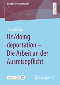 Un/doing deportation – Die Arbeit an der Ausreisepflicht