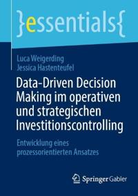 Data-Driven Decision Making im operativen und strategischen Investitionscontrolling