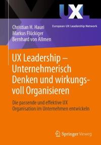 UX Leadership - Unternehmerisch Denken und wirkungsvoll Organisieren