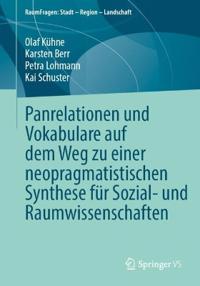 Panrelationen und Vokabulare auf dem Weg zu einer neopragmatistischen Synthese für Sozial- und Raumwissenschaften