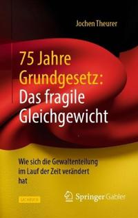 75 Jahre Grundgesetz: Das fragile Gleichgewicht