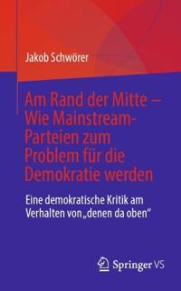 Am Rand der Mitte - Wie Mainstream-Parteien zum Problem für die Demokratie werden