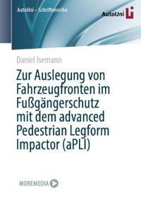 Zur Auslegung von Fahrzeugfronten im Fußgängerschutz mit dem advanced Pedestrian Legform Impactor (aPLI)