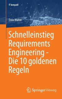 Schnelleinstieg Requirements Engineering - Die 10 goldenen Regeln