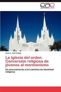 La Iglesia del Orden. Conversion Religiosa de Jovenes Al Mormonismo