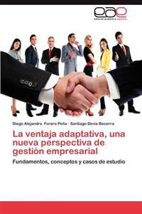 La Ventaja Adaptativa, Una Nueva Perspectiva de Gestion Empresarial