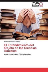 El Entendimiento del Objeto de Las Ciencias Sociales