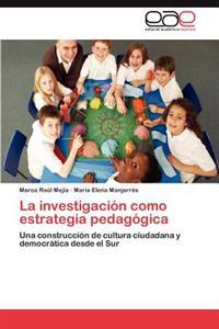 La Investigacion Como Estrategia Pedagogica