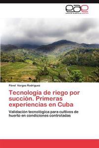 Tecnologia de Riego Por Succion. Primeras Experiencias En Cuba