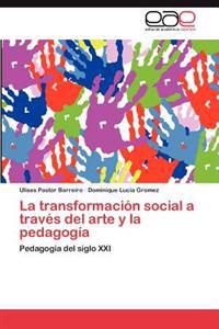 La Transformacion Social a Traves del Arte y La Pedagogia
