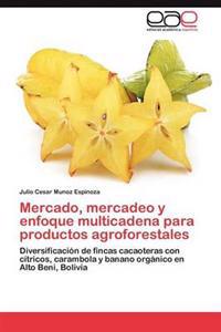 Mercado, Mercadeo y Enfoque Multicadena Para Productos Agroforestales