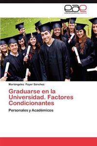 Graduarse En La Universidad. Factores Condicionantes