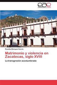 Matrimonio y Violencia En Zacatecas, Siglo XVIII