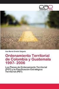Ordenamiento Territorial de Colombia y Guatemala 1997- 2006