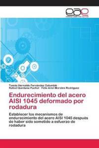 Endurecimiento del acero AISI 1045 deformado por rodadura