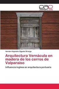 Arquitectura Vernácula en madera de los cerros de Valparaíso