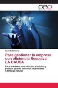 Para gestionar la empresa con eficiencia Resuelva LA CAUSA