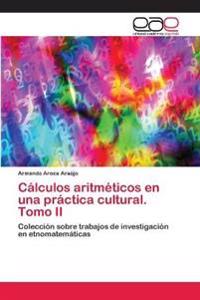 Cálculos aritméticos en una práctica cultural. Tomo II