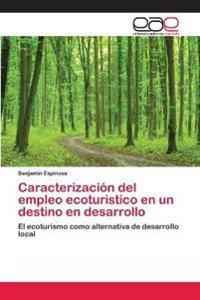 Caracterización del empleo ecoturistico en un destino en desarrollo