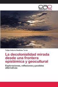La decolonialidad mirada desde una frontera epistémica y geocultural