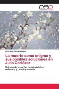 La muerte como enigma y sus posibles soluciones en Julio Cortázar