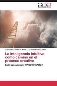 La Inteligencia Intuitiva Como Camino En El Proceso Creativo