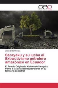 Sarayaku Y Su Lucha Al Extractivismo Petrolero Amazónico En Ecuador
