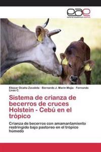 Sistema de crianza de becerros de cruces Holstein - Cebú en el trópico