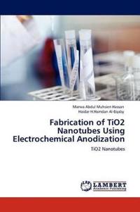 Fabrication of TiO2 Nanotubes Using Electrochemical Anodization