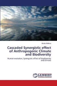 Cascaded Synergistic effect of Anthropogenic Climate and Biodiversity