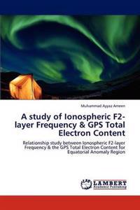 A study of Ionospheric F2-layer Frequency & GPS Total Electron Content