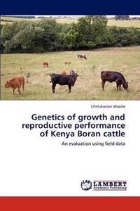 Genetics of Growth and Reproductive Performance of Kenya Boran Cattle