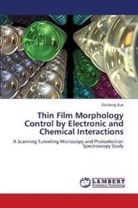 Thin Film Morphology Control by Electronic and Chemical Interactions