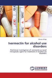 Ivermectin for alcohol use disorders
