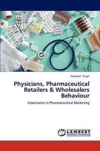 Physicians, Pharmaceutical Retailers & Wholesalers Behaviour