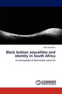 Black Lesbian Sexualities and Identity in South Africa