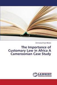 The Importance of Customary Law in Africa a Cameroonian Case Study