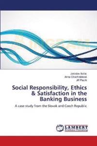 Social Responsibility, Ethics & Satisfaction in the Banking Business