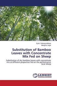 Substitution of Bamboo Leaves with Concentrate Mix Fed on Sheep