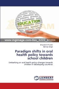 Paradigm shifts in oral health policy towards school children