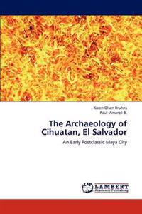 The Archaeology of Cihuatan, El Salvador