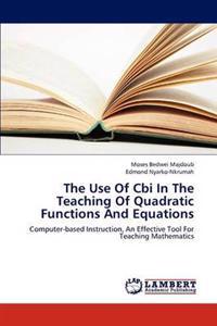 The Use of Cbi in the Teaching of Quadratic Functions and Equations