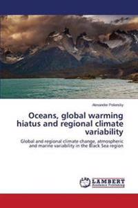 Oceans, global warming hiatus and regional climate variability