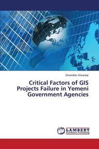 Critical Factors of GIS Projects Failure in Yemeni Government Agencies