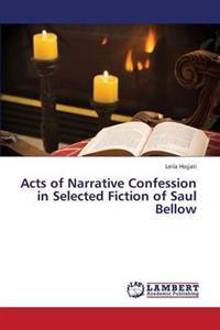 Acts of Narrative Confession in Selected Fiction of Saul Bellow