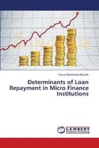 Determinants of Loan Repayment in Micro Finance Institutions