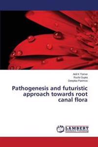 Pathogenesis and futuristic approach towards root canal flora