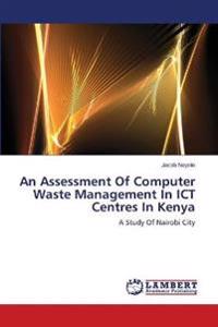 An Assessment Of Computer Waste Management In ICT Centres In Kenya