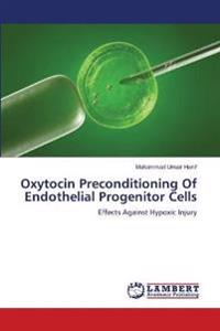 Oxytocin Preconditioning Of Endothelial Progenitor Cells
