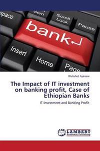The Impact of It Investment on Banking Profit, Case of Ethiopian Banks